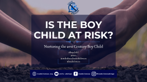 is the boy child at risk? nurturing the 21st century boy child